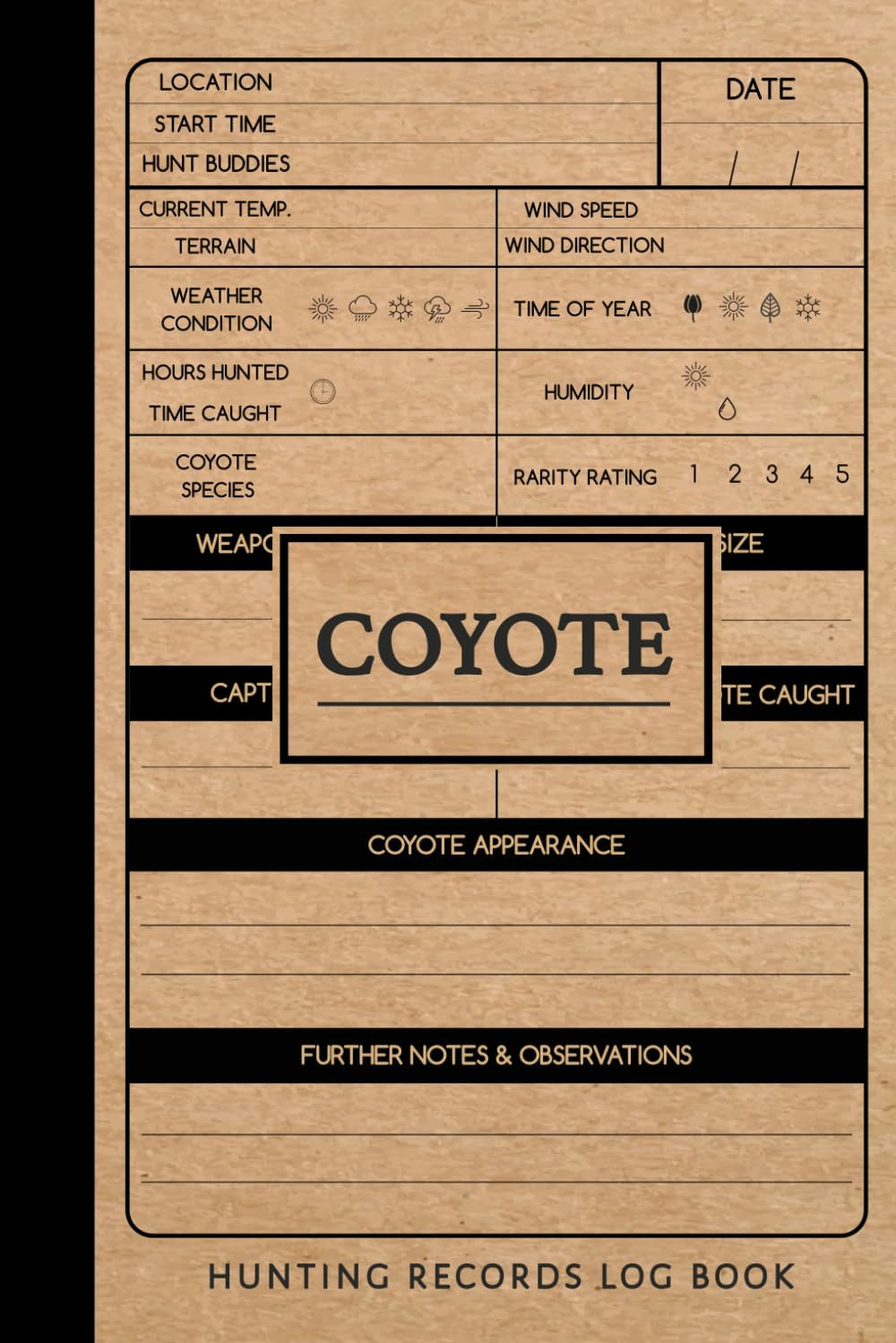 Coyote Hunting Journal: Coyote Hunting Log Book. Track & Record Your Catches. Perfect for Every Expedition